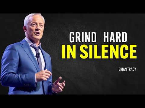 GRIND IN SILENCE, SHOCK THEM WITH YOUR SUCCESS - Brian Tracy Motivation