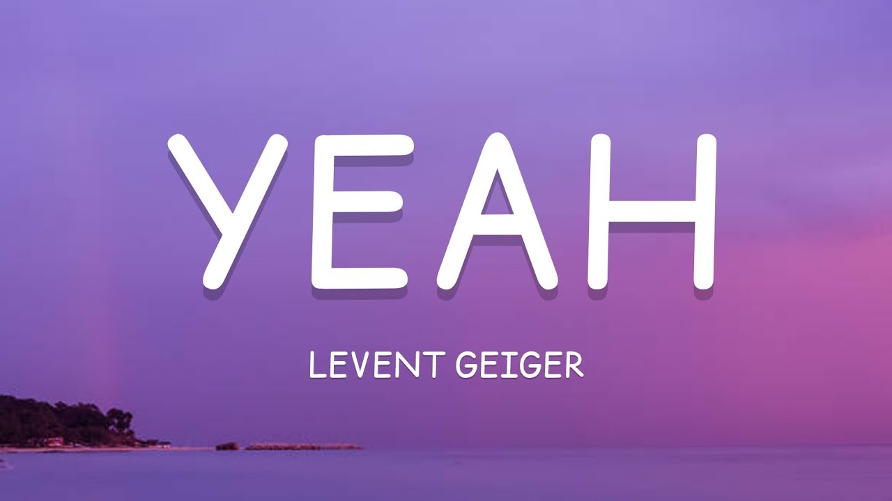Levent Geiger - YEAH (Lyrics)🎵