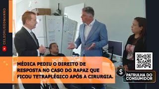 Médica pediu o direito de resposta no caso do rapaz que ficou tetraplégico após a cirurgia.