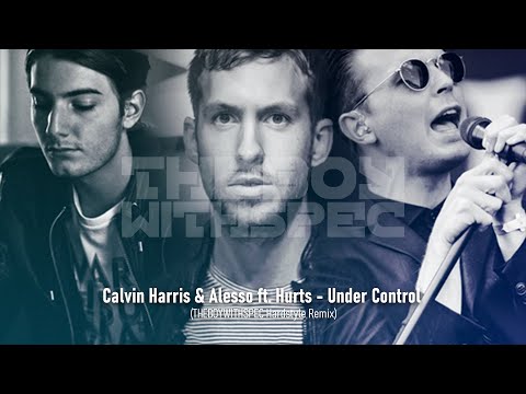Calvin Harris & Alesso ft. Hurts - Under Control (THEBOYWITHSPEC Hardstyle Remix)