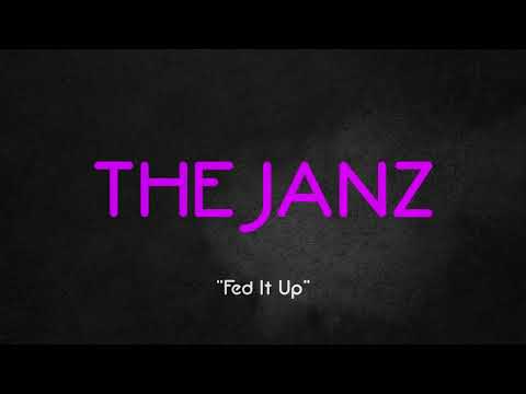 The Janz - Fed It Up (Official Audio)