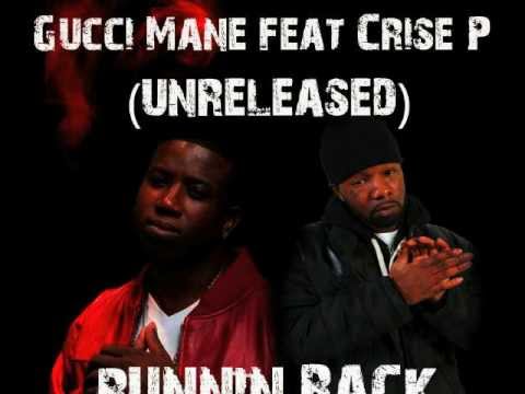 Gucci Mane Feat. Crise P - Runnin Back (UNRELEASED 2009)