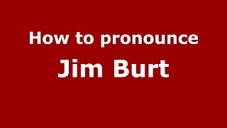 How to pronounce Jim Burt