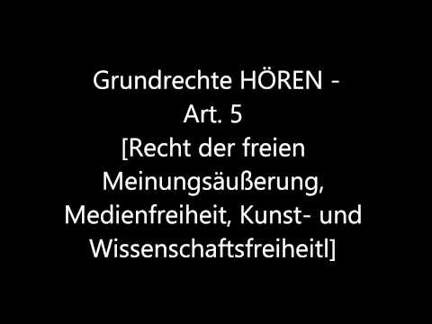 Grundrechte HÖREN - Art. 5 [Meinungsfreiheit, Medienfreiheit, Kunst- und Wissenschaftsfreiheit]