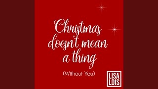Christmas Doesn&#39;t Mean a Thing (Without You)