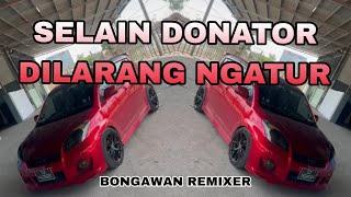 Download lagu BONGAWAN REMIXER - Selain Donator Dilarang Ngatur mp3