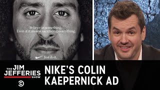 Nike’s Colin Kaepernick Ad Isn’t About Taking a Moral Stand - The Jim Jefferies Show