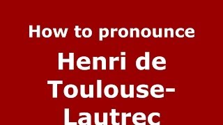 How to pronounce Henri De Toulouse-Lautrec
