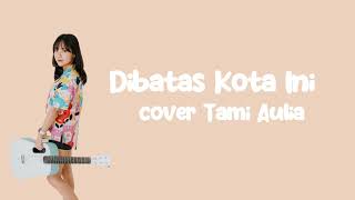 Download lagu DI SINI DI BATAS KOTA INI - TOMY J PISA | TAMI AULIA mp3 Download lagu DI SINI DI BATAS KOTA INI - TOMY J PISA | TAMI AULIA mp3
