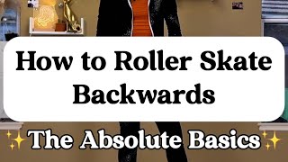 How to Roller Skate Backwards - The Absolute Basics