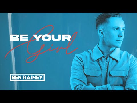 Ben Rainey - Be Your Girl (Official Lyric Video)