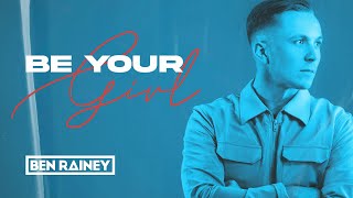 Ben Rainey - Be Your Girl (Official Lyric Video)