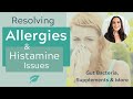 Resolving Allergies & Histamine Issues -Gut Bacteria, Supplements & More