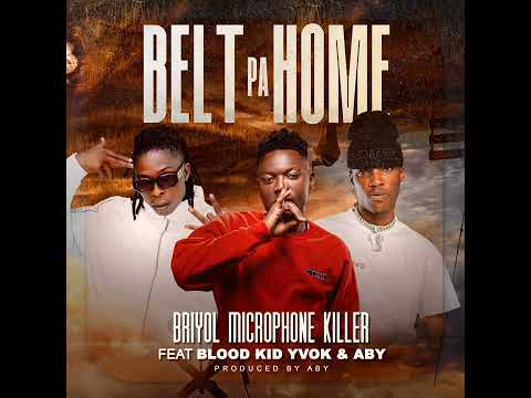 Briyol Microphone Killer ft Blood Kid Yvok & Aby - Belt Pa Home
