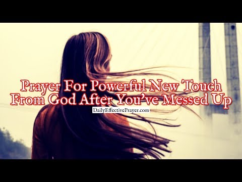 Prayer For a Powerful Touch From God After You've Messed Up Video