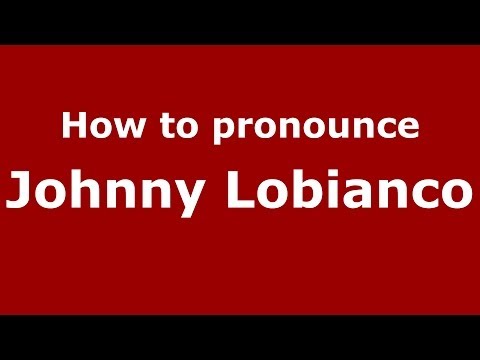 How to pronounce Johnny Lobianco (Italian/Italy)  - PronounceNames.com