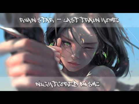 [Nightcore] Last Train Home - Ryan Star