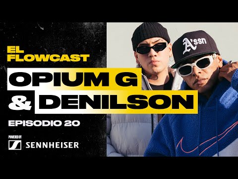 OPIUM G & DENILSON: La nueva generación del rap mexicano | El Flowcast
