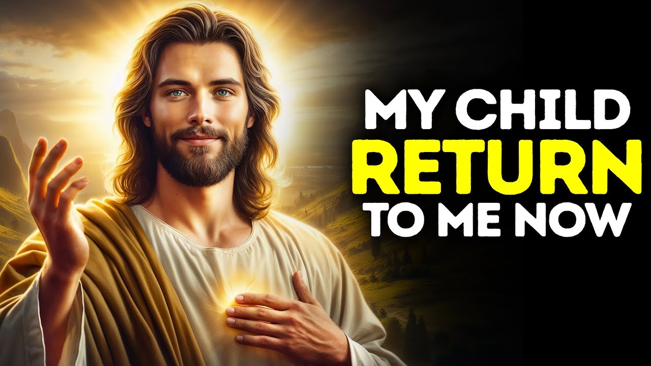 GOD SAYS: MY CHILD RETURN TO ME NOW !! |God Message Today |Gods Message Now|God's Message Now Today