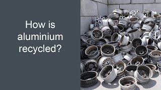 Aluminium Recycling - How Is Aluminium Recycled?