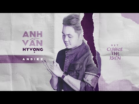 ANH VẪN HY VỌNG | ANDIEZ | OST CƯƠNG THI BIẾN - MV LYRICS