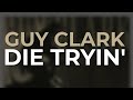 Guy Clark - Die Tryin' (Official Audio)