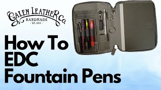 How To EDC Fountain Pens With Galen Leather