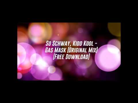 So Schway, Kidd Kool - Gas Mask (Original Mix) [Free Download]