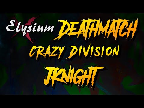 DMC ELYSIUM DEATHMATCH: JKnight Entry (Crazy)