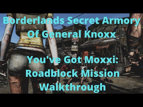 Borderlands Secret Armory Of General Knoxx You've Got Moxxi: Roadblock Mission Walkthrough