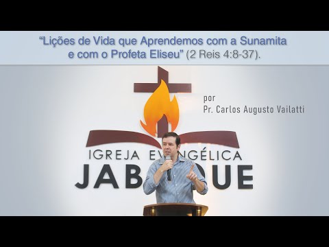 Lições de Vida que Aprendemos com a Sunamita e com o Profeta Eliseu (2 Reis 4:8-37) Carlos Vailatti