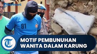Bogor Hari Ini: Bejat, Pelaku Pembunuh Wanita Dalam Karung, Gelap Mata Tak Punya Uang untuk Pulang