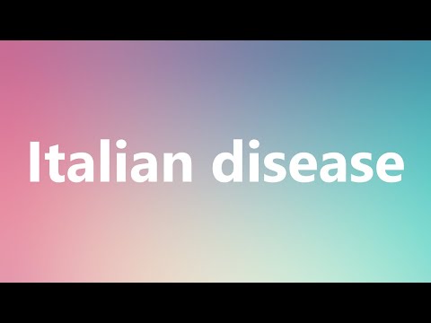 Italian disease - Medical Definition and Pronunciation