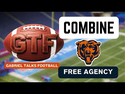 Bears - Combine - Free Agency | Gabriel Talks Football