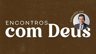 Fernando Lux | ENCONTROS COM DEUS (Parte 1) | 24/01/26