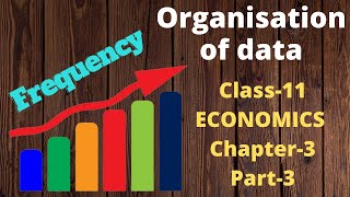 Class 11 Economics chapter 3 | Organisation of data | Part 3 |  Frequency