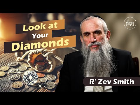 Look at Your Diamonds | Rabbi Zev Smith