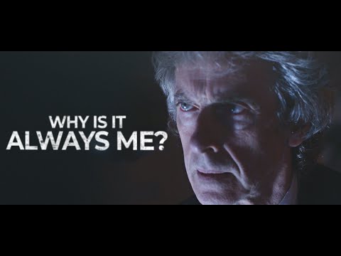 Twelfth Doctor | WHY IS IT ALWAYS ME?