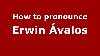 How to pronounce Erwin ávalos