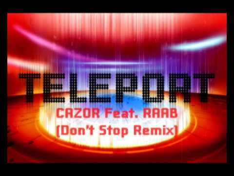 Cazor Feat. Raab - Teleport (Cazor Don't Stop Remix)