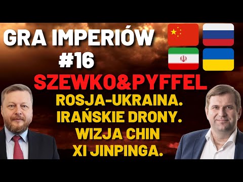 Gra Imperiów#16- Szewko&Pyffel. Rosja nęka Ukrainę, Irańskie drony atakują Kijów, Chiny Xi Jinpinga.