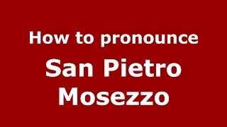 How to pronounce San Pietro Mosezzo