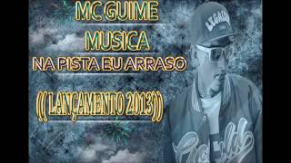 Mc Guime - Na Pista Eu Arraso (Lançamento 2013)
