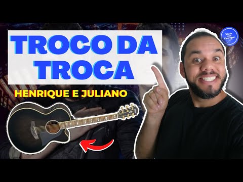 Troco Da Troca - Henrique e Juliano