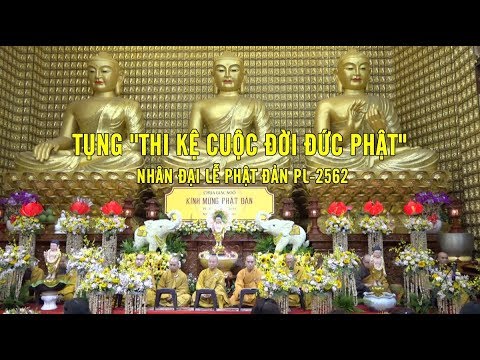 Tụng &amp;quot;Thi kệ cuộc đời đức Phật&amp;quot; nhân đại lễ Phật đản PL-2562