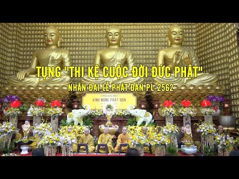 Tụng &amp;quot;Thi kệ cuộc đời đức Phật&amp;quot; nhân đại lễ Phật đản PL-2562