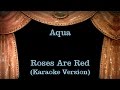 Aqua Roses Are Red Lyrics Karaoke Version