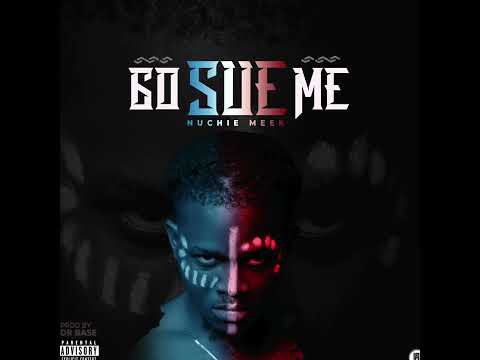 Nuchie Meek - Go Sue Me (OFFICIAL AUDIO)