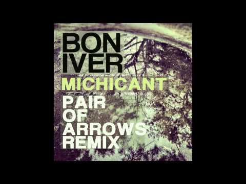 Bon Iver - Michicant (Pair Of Arrows Remix)