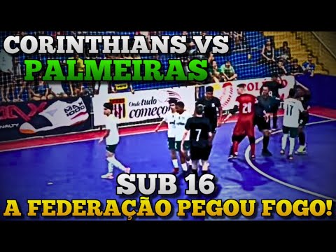 CORINTHIANS vs PALMEIRAS SUB 16 - A FEDERAÇÃO PEGOU FOGO 🔥 😬